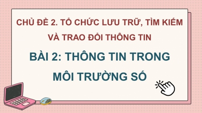 Soạn giáo án điện tử Tin học 8 KNTT Bài 2: Thông tin trong môi trường số