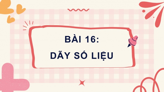 Soạn giáo án điện tử toán 4 CTST Bài 16: Dãy số liệu