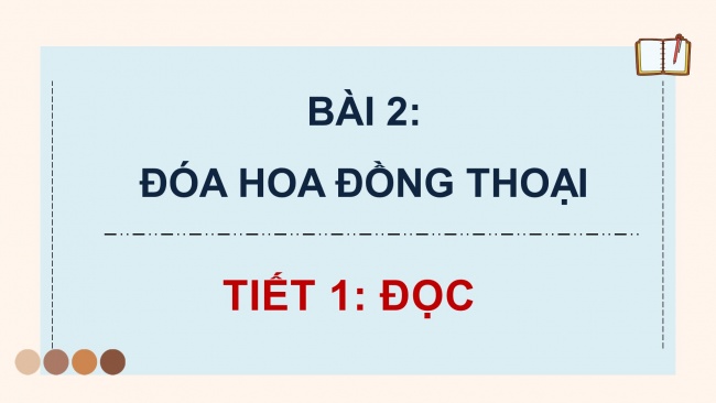 Soạn giáo án điện tử tiếng việt 4 CTST CĐ 1 Bài 2 Đọc: Đoá hoa đồng thoại