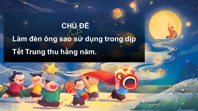 Soạn giáo án điện tử công nghệ 4 CTST Dự án 2: Em làm đèn ông sao