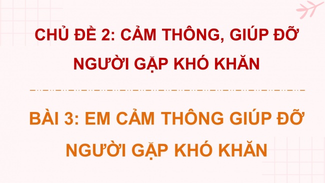 Soạn giáo án điện tử đạo đức 4 CTST bài 3: Em cảm thông giúp đỡ người gặp khó khăn