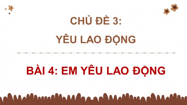 Soạn giáo án điện tử đạo đức 4 CTST bài 4: Em yêu lao động