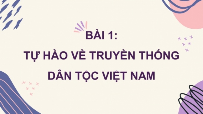 Soạn giáo án điện tử Công dân 8 CD Bài 1: Tự hào về truyền thống dân tộc Việt Nam