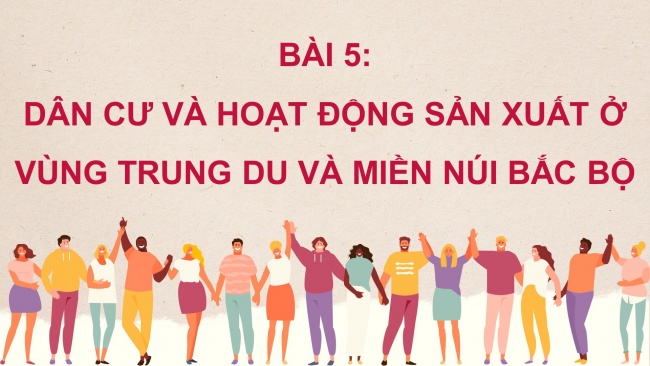 Soạn giáo án điện tử lịch sử và địa lí 4 CTST Bài 5: Dân cư và hoạt động sản xuất ở vùng Trung du và miền núi Bắc Bộ