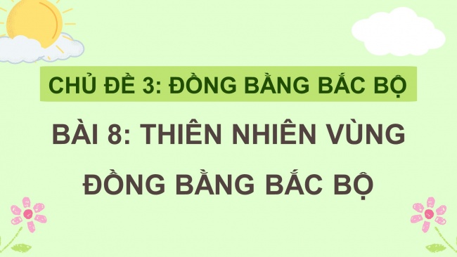 Soạn giáo án điện tử lịch sử và địa lí 4 CTST Bài 8: Thiên nhiên vùng Đồng bằng Bắc Bộ