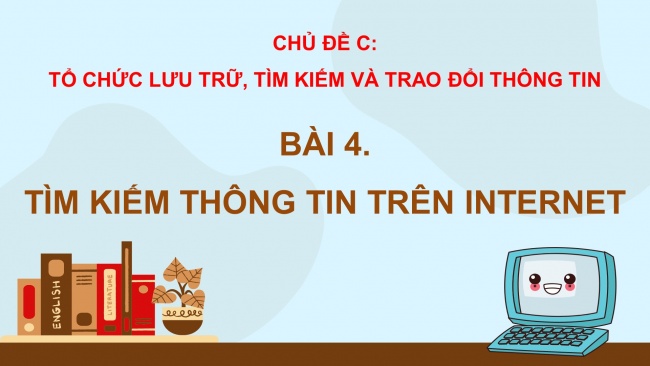 Soạn giáo án điện tử tin học 4 CTST Bài 4: Tìm kiếm thông tin trên Internet