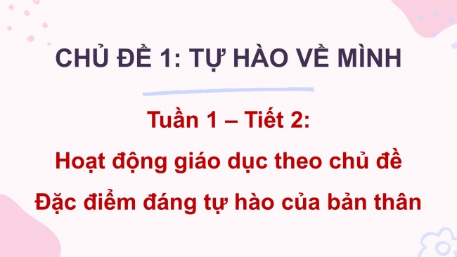 Soạn giáo án điện tử HĐTN 4 CTST bản 2 Tuần 1: HĐGDTCĐ - Đặc điểm đáng tự hào của bản thân