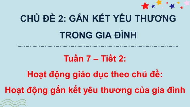 Soạn giáo án điện tử HĐTN 4 CTST bản 2 Tuần 7: HĐGDTCĐ - Hoạt động gắn kết yêu thương trong gia đình