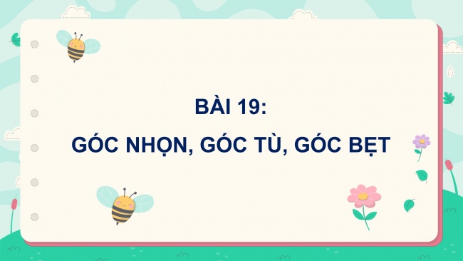 Soạn giáo án điện tử toán 4 cánh diều Bài 19: Góc nhọn, góc tù, góc bẹt