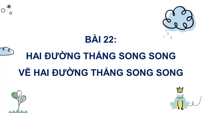 Soạn giáo án điện tử toán 4 cánh diều Bài 22: Hai đường thẳng song song. Vẽ hai đường thẳng song song