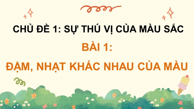 Soạn giáo án điện tử mĩ thuật 4 cánh diều Bài 1: Đậm, nhạt khác nhau của màu