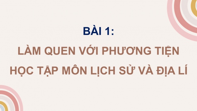 Soạn giáo án điện tử lịch sử và địa lí 4 cánh diều Bài 1: Làm quen với phương tiện học tập môn Lịch sử và Địa lí