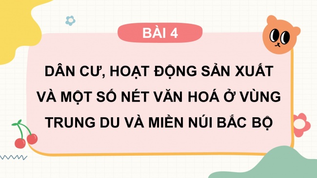 Soạn giáo án điện tử lịch sử và địa lí 4 cánh diều Bài 4: Dân cư, hoạt động sản xuất và một số nét văn hoá ở vùng Trung du và miền núi Bắc Bộ