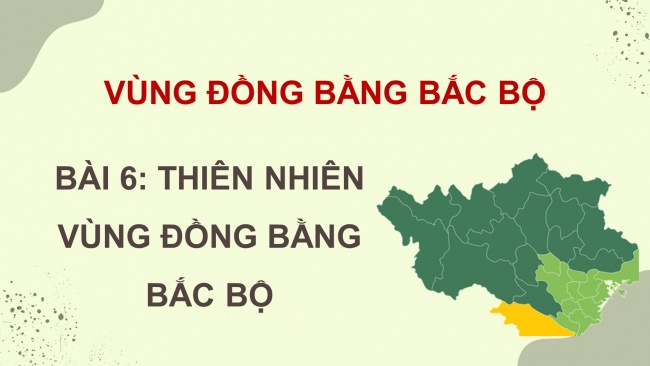 Soạn giáo án điện tử lịch sử và địa lí 4 cánh diều Bài 6: Thiên nhiên vùng Đồng bằng Bắc Bộ