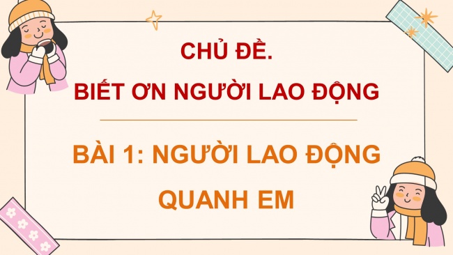 Soạn giáo án điện tử đạo đức 4 cánh diều Bài 1: Người lao động quanh em