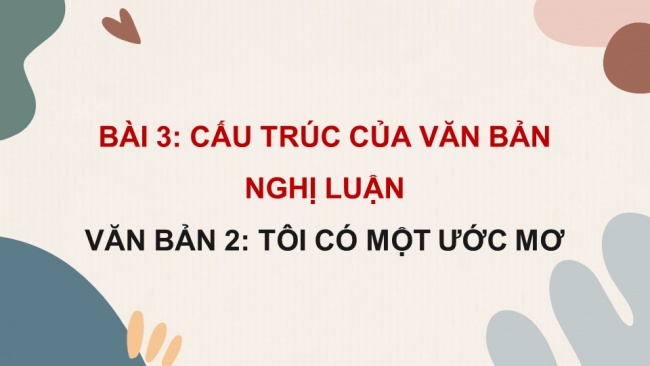 Soạn giáo án điện tử ngữ văn 11 KNTT Bài 3 Đọc 2: Tôi có một ước mơ