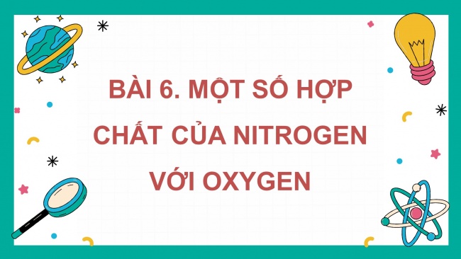 Soạn giáo án điện tử hóa học 11 KNTT Bài 6: Một số hợp chất của nitrogen với oxygen