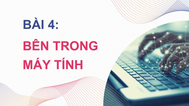 Soạn giáo án điện tử khoa học máy tính 11 KNTT Bài 4: Bên trong máy tính