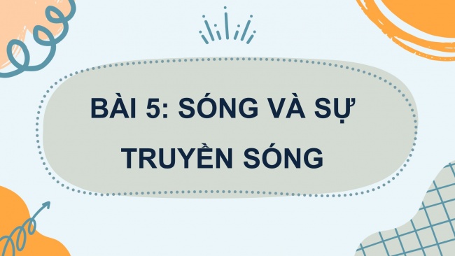 Soạn giáo án điện tử vật lí 11 CTST Bài 5: Sóng và sự truyền sóng