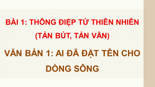 Soạn giáo án điện tử ngữ văn 11 CTST Bài 1 Đọc 1: Ai đã đặt tên cho dòng sông?