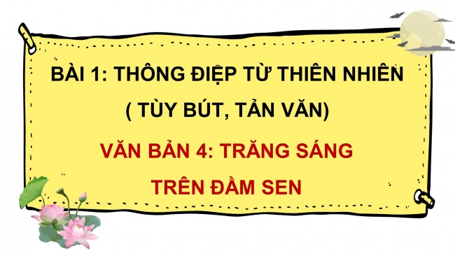 Soạn giáo án điện tử ngữ văn 11 CTST Bài 1 Đọc 4: Trăng sáng trên đầm sen