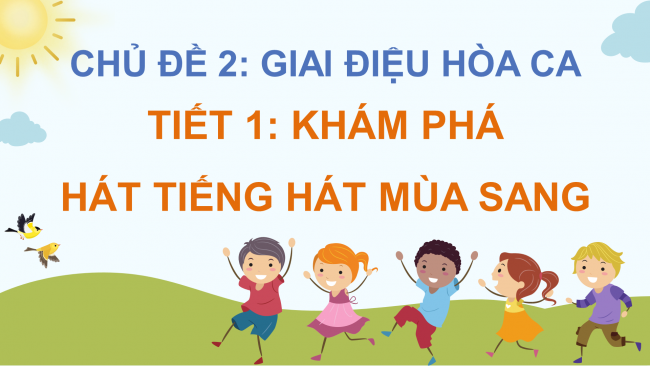 Soạn giáo án điện tử âm nhạc 4 CTST CĐ2 Tiết 1: Khám phá; Hát: Tiếng hát mùa sang