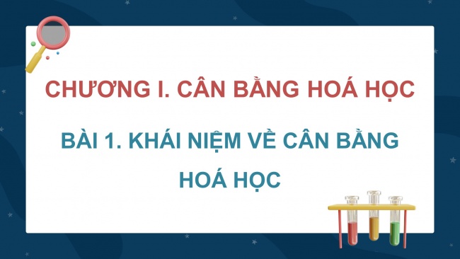 Soạn giáo án điện tử hóa học 11 CTST Bài 1: Khái niệm về cân bằng hoá học