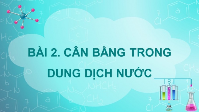 Soạn giáo án điện tử hóa học 11 CTST Bài 2: Cân bằng trong dung dịch nước