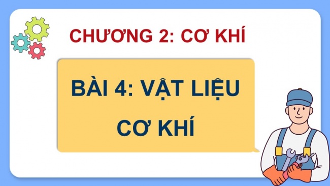 Soạn giáo án điện tử Công nghệ 8 CTST Bài 4: Vật liệu cơ khí