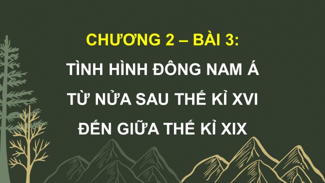 Soạn giáo án điện tử Lịch sử 8 CTST Bài 3: Tình hình Đông Nam Á từ nửa sau thế kỉ XVI đến thế kỉ XIX (P1)