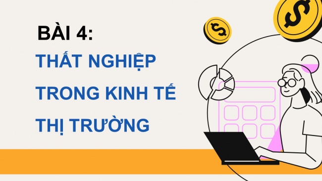 Soạn giáo án điện tử kinh tế pháp luật 11 CTST Bài 4: Thất nghiệp trong kinh tế thị trường