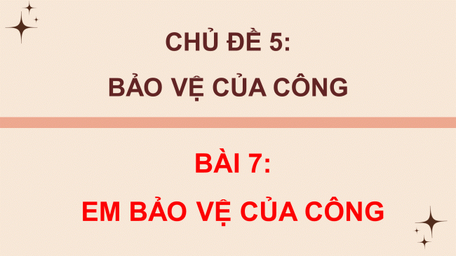 Soạn giáo án điện tử đạo đức 4 CTST bài 7: Em bảo vệ của công