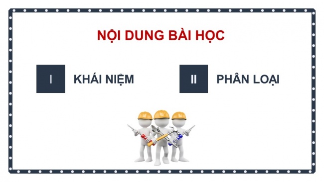 Soạn giáo án điện tử công nghệ cơ khí 11 Cánh diều: Ôn tập chủ đề 1 và chủ đề 2