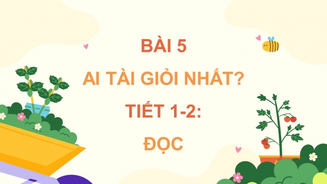 Soạn giáo án điện tử tiếng việt 4 CTST CĐ 3 Bài 5 Đọc: Ai tài giỏi nhất?