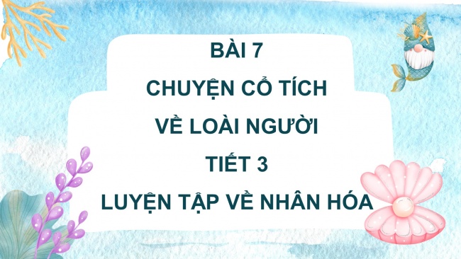 Soạn giáo án điện tử tiếng việt 4 CTST CĐ 3 Bài 7 Luyện từ và câu: Luyện tập về nhân hoá