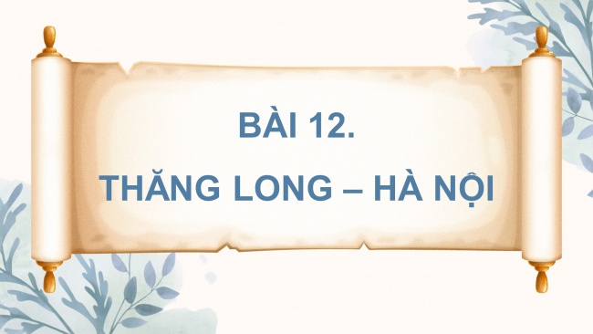 Soạn giáo án điện tử lịch sử và địa lí 4 CTST Bài 12: Thăng Long - Hà Nội