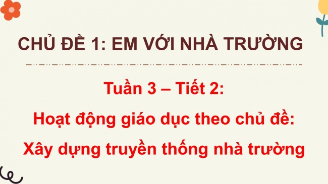 Soạn giáo án điện tử HĐTN 8 KNTT Chủ đề 1 HĐGDTCĐ: Xây dựng truyền thống nhà trường