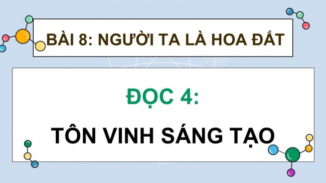 Soạn giáo án điện tử Tiếng Việt 4 CD Bài 8 Đọc 4: Tôn vinh sáng tạo