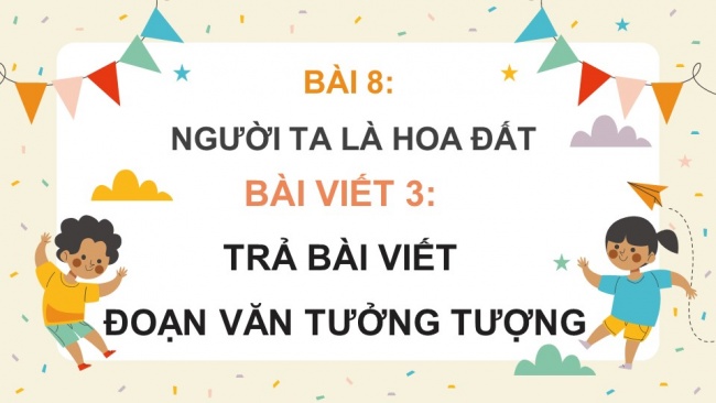 Soạn giáo án điện tử Tiếng Việt 4 CD Bài 8 Viết 3: Trả bài viết đoạn văn tưởng tưởng; Nói và nghe 2: Trao đổi: Em đọc sách báo