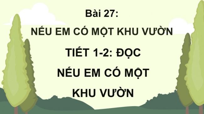 Soạn giáo án điện tử tiếng việt 4 KNTT Bài 27: Đọc Nếu em có một khu vườn