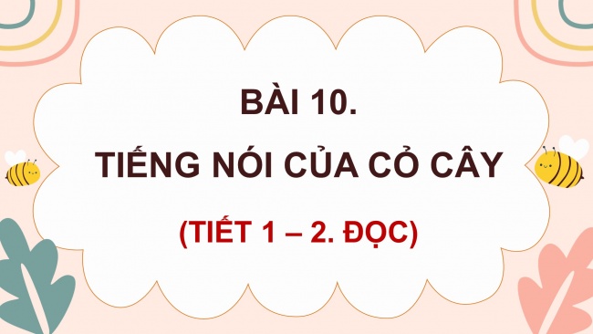 Soạn giáo án điện tử tiếng việt 4 KNTT Bài 10 Đọc: Tiếng nói của cỏ cây