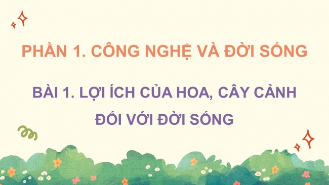 Soạn giáo án điện tử công nghệ 4 KNTT bài 1: Lợi ích của hoa, cây cảnh đối với đời sống