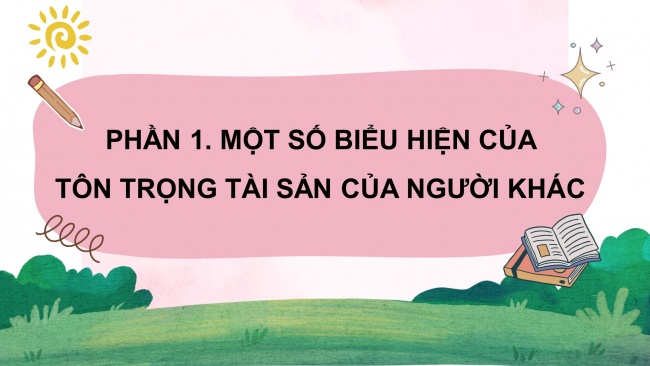 Soạn giáo án điện tử đạo đức 4 KNTT Bài 4: Tôn trọng tài sản của người khác