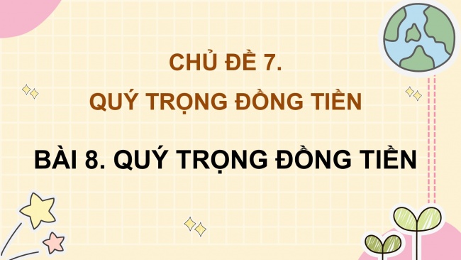 Soạn giáo án điện tử đạo đức 4 KNTT Bài 8: Quý trọng đồng tiền