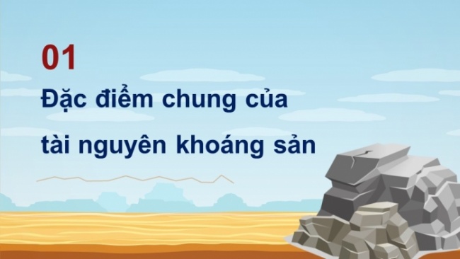 Soạn giáo án điện tử Địa lí 8 CTST Bài 4: Đặc điểm chung của tài nguyên khoáng sản, sử dụng hợp lí tài nguyên khoáng sản