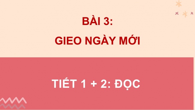 Soạn giáo án điện tử tiếng việt 4 CTST CĐ 1 Bài 3 Đọc: Gieo ngày mới