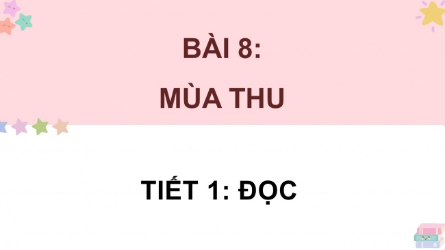 Soạn giáo án điện tử tiếng việt 4 CTST CĐ 1 Bài 8 Đọc: Mùa thu