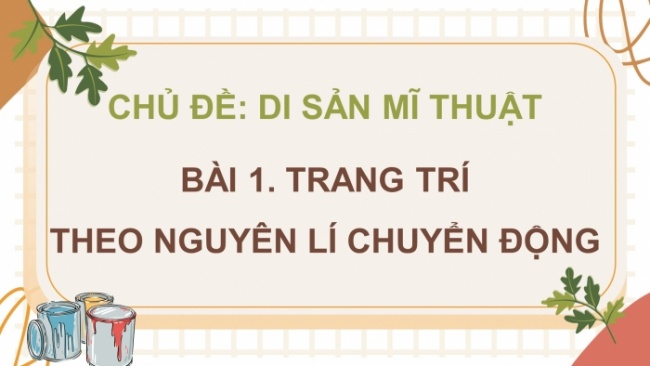 Soạn giáo án điện tử Mĩ thuật 8 CD Bài 1: Trang trí theo nguyên lí chuyển động