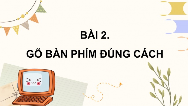 Soạn giáo án điện tử tin học 4 CTST Bài 2: Gõ bàn phím đúng cách