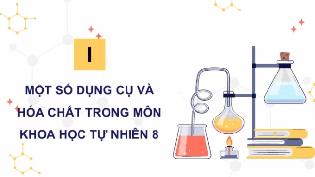 Soạn giáo án điện tử KHTN 8 CD Bài mở đầu: Làm quen với bộ dụng cụ, thiết bị thực hành môn Khoa học tự nhiên 8